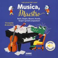 Musica, maestro! I miei piccoli libri sonori. Ediz. a colori di Marion Billet edito da Fabbri