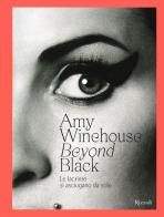 Amy Winehouse. Beyond black. Le lacrime si asciugano da sole. Ediz. illustrata edito da Mondadori Electa