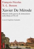 Xavier de Mérode. Ministro della guerra & elemosiniere nella Roma di Pio IX di François-Nicolas Xavier-Louis Besson edito da Ares