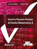 Quesiti a risposta multipla di analisi matematica vol.2 di Giovanni Catino, Chiara Leone edito da Esculapio