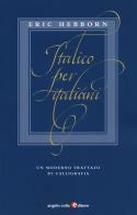 Italico per italiani. Un moderno trattato di calligrafia di Eric Hebborn edito da Angelo Colla Editore
