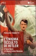 L' enigma occulto di Hitler. Il Terzo Reich e il Nuovo Ordine Mondiale di Pierluigi Tombetti edito da Arkadia