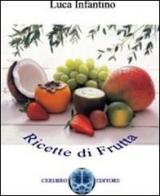 Ricette di frutta. 1001 modi di utilizzare la frutta di Luca Infantino edito da Cerebro