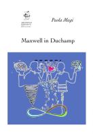 Maxwell in Duchamp di Paola Magi edito da Edizioni Archivio Dedalus