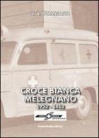 Croce Bianca Melegnano 1953-2013 di Vitantonio Palmisano edito da Gemini Grafica