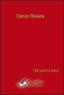 100 volte ti amo di Denis Riviera edito da Carta e Penna