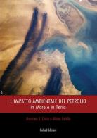 L' impatto ambientale del petrolio. In mare e in terra di Albina Colella, Massimo Civita edito da Galaad Edizioni