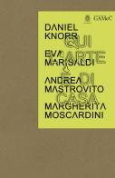 Qui l'arte è di casa. Daniel Knorr, Eva Marisaldi, Andrea Mastrovito,Margherita Moscardini edito da GAMeC Books