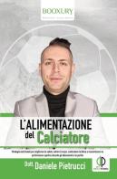 L' alimentazione del calciatore di Daniele Pietrucci edito da Youcanprint