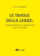 Le tavole della legge. Divagazioni sul linguaggio e sul futuro di Lario Sinigaglia edito da Youcanprint