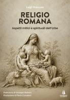 Religio Romana. Aspetti mitici e spirituali dell'Urbe di Luigi Mancuso edito da Passaggio al Bosco