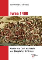 Ivrea 1400. Guida alla città medievale per viaggiatori del tempo di Silvia Francesca Battistello edito da Pedrini