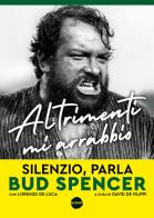 Altrimenti mi arrabbio. Silenzio, parla Bud Spencer di Bud Spencer, Lorenzo De Luca edito da Burno