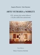 Arte vetraria e nobiltà. Gli stemmi dei vetrai altresi e la fine della loro autonomia. Ediz. illustrata di Augusto Roascio, Lino Genzano edito da Sabatelli
