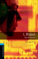 I robot. Oxford Bookworms Library. Level 5. Con espansione online. Con File audio per il download edito da Oxford University Press