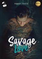 Savage love di Fanny Twice edito da Cherry Publishing