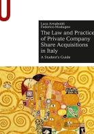 The law and practice of private company share acquisitions in Italy. A student's guide di Luca Arnaboldi, Federico Modugno edito da Le Monnier Università
