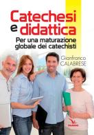 Catechesi e didattica. Per una maturazione globale dei catechisti di Gianfranco Calabrese edito da Editrice Elledici