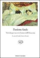 Passione fatale. Venticinque racconti d'amore dell'Ottocento edito da Einaudi