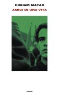 Amici di una vita di Hisham Matar edito da Einaudi