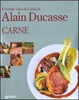 Il grande libro di cucina di Alain Ducasse. Carne. Ediz. illustrata di Alain Ducasse edito da Giunti Editore