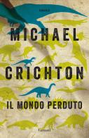 Il mondo perduto di Michael Crichton edito da Garzanti