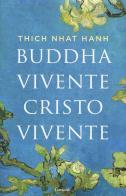 Buddha vivente, Cristo vivente di Thich Nhat Hanh edito da Garzanti