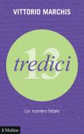 Tredici. Un numero fatale di Vittorio Marchis edito da Il Mulino