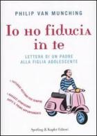 Io ho fiducia in te. Lettera di un padre alla figlia adolescente di Van Munching Philip edito da Sperling & Kupfer