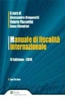 Manuale di fiscalità internazionale di Alessandro Dragonetti, Valerio Piacentini, Anna Sfondrini edito da Ipsoa