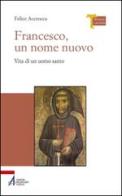 Francesco, un nome nuovo. Vita di un uomo santo di Felice Accrocca edito da EMP