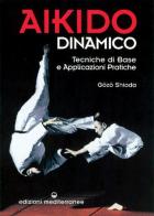 Aikido dinamico. Tecniche di base e applicazioni pratiche di Gozo Shioda edito da Edizioni Mediterranee