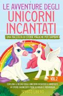 Le avventure degli unicorni incantati. Una raccolta di storie magiche per bambini vol.2 edito da Youcanprint