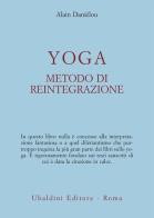 Yoga, metodo di reintegrazione di Alain Daniélou edito da Astrolabio Ubaldini