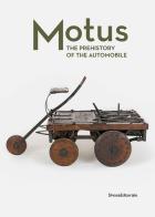 Motus. The prehistory of the automobile. Ediz. illustrata edito da Silvana