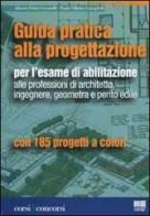 Guida pratica alla progettazione per l'esame di abilitazione alle professioni di architetto, ingegnere, geometra e perito edile di Alberto F. Ceccarelli, Paolo Villatico Campbell edito da Maggioli Editore