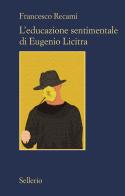 L' educazione sentimentale di Eugenio Licitra di Francesco Recami edito da Sellerio Editore Palermo