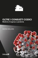 Oltre i consueti codici. Medicina d'urgenza e pandemia di Andrea Bellone edito da Unicopli