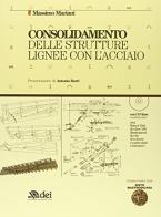 Consolidamento delle strutture lignee con l'acciaio. Con CD-ROM di Massimo Mariani edito da DEI