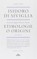 Etimologie o origini. Testo latino a fronte di Isidoro di Siviglia edito da UTET