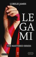 Legami. The Mastered Series di Lorelei James edito da Newton Compton