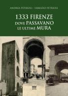 1333: Firenze dove passavano le ultime mura di Andrea Petrioli, Fabrizio Petrioli edito da Sarnus