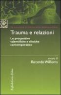 Trauma e relazioni. Le prospettive scientifiche e cliniche contemporanee edito da Raffaello Cortina Editore