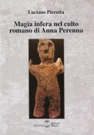 Magia infera nel culto romano di Anna Perenna di Luciano Pirrotta edito da Settimo Sigillo-Europa Lib. Ed