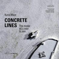 Concrete lines. The model as a way to see di Kuno Mayr, Carlo Gandolfi, Ildebrando Clemente edito da LetteraVentidue