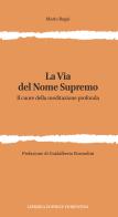 La via del nome supremo. Il cuore della meditazione profonda di Mario Rogai edito da Libreria Editrice Fiorentina