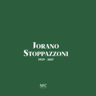 Jorano Stoppazzoni. 1929-2017. Ediz. integrale di Floriano Ferri, Carmen Lorenzetti edito da NFC Edizioni