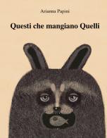 Questi che mangiano quelli. Ediz. illustrata di Arianna Papini edito da Kite