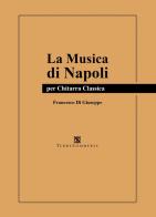 La musica di Napoli. Per chitarra classica di Francesco Di Giuseppe edito da Ass. Terre Sommerse
