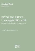 Divorzio breve, L. 6 maggio 2015, n. 55. Primo commento ragionato di M. Rita Mottola edito da Key Editore